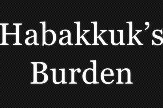 Thumbnail for the post titled: Habakkuk’s Burden