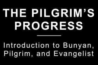 The Pilgrim’s Progress: Introduction to Bunyan Pilgrim, and Evangelist
