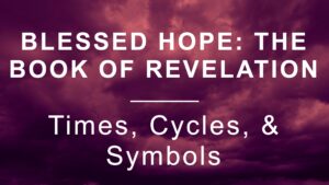 Thumbnail for the post titled: Blessed Hope: Times, Cycles, & Symbols