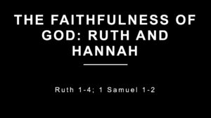 The Faithfulness of God: Ruth and Hannah
