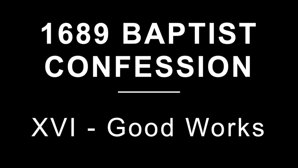 1689: Section 16: Good Works