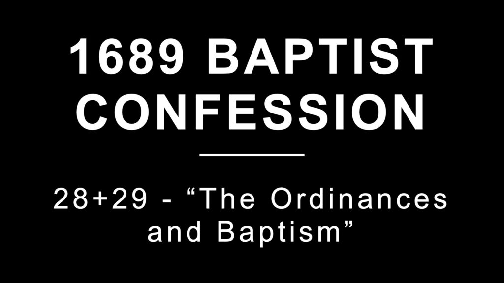 1689 Confession-Sections 28 & 29: The Ordinances and Baptism