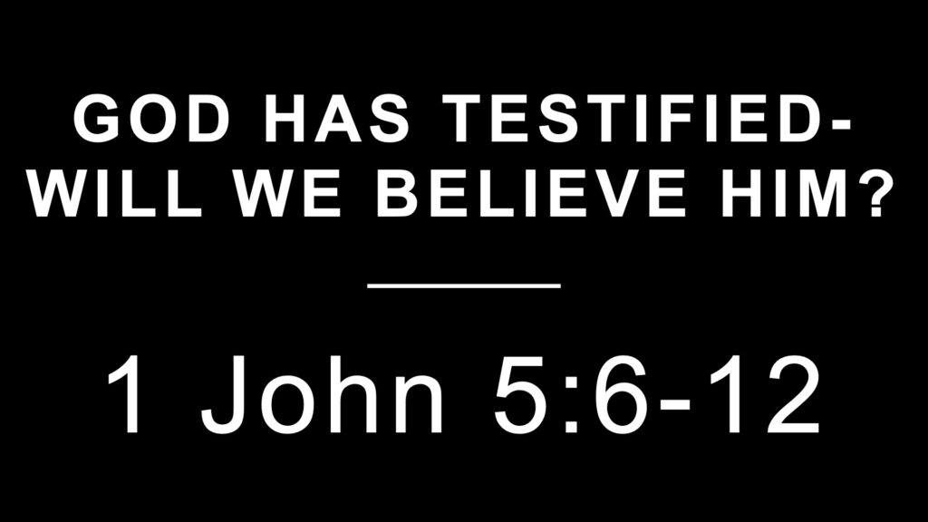 God Has Testified-Will We Believe Him?