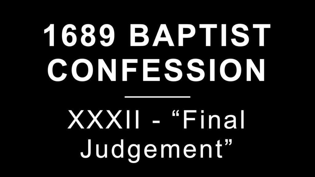 1689 Confession: Chapter 32: The Final Judgement