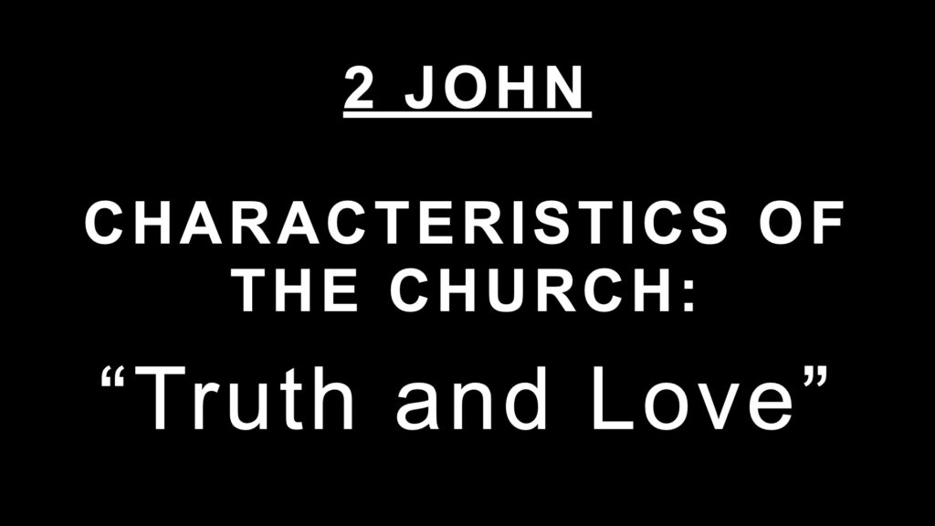 Characteristics of the Church: Truth and Love