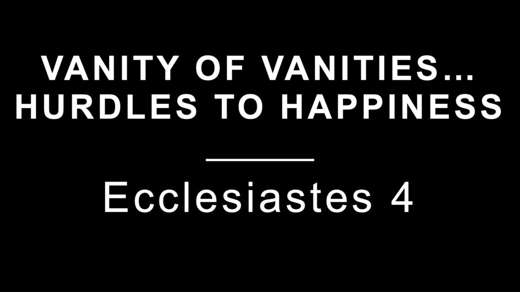 Vanity of Vanities…Hurdles to Happiness