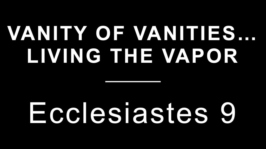 Vanity of Vanities…Living the Vapor