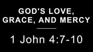 God’s Love, Grace, and Mercy